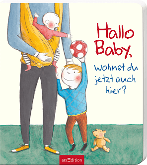 „Hallo Baby, wohnst du jetzt auch hier?“ © Ars Edition „Hallo Baby, wohnst du jetzt auch hier?“ © Ars Edition